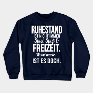 Ruhestand ist spass und freizeit (white) Crewneck Sweatshirt